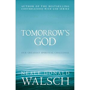Donald Walsch, Neale Tomorrow's God: Our Greatest Spiritual Challenge Donald Walsch, Neale Tomorrow's God: Our Greatest Spiritual Challenge
