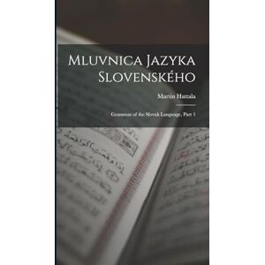 Hattala, Martin Mluvnica Jazyka Slovenského: Grammar of the Slovak Language, Part 1 Hattala, Martin Mluvnica Jazyka Slovenského: Grammar of the Slovak Language, Part 1