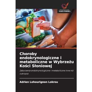Lokrou, Adrien Lohourignon Choroby endokrynologiczne i metaboliczne w Wybrzeżu Kości Sloniowej: Zaburzenia endokrynologiczne i metaboliczne inne ni¿ cukrzyca Lokrou, Adrien Lohourignon Choroby endokrynologiczne i metaboliczne w Wybrzeżu Kości Sloniowej: Zaburzenia endokrynologiczne i metaboliczne inne ni¿ cukrzyca