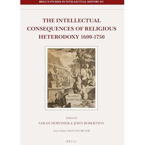The Intellectual Consequences of Religious Heterodoxy, 1600-1750: 211 (Brill's Studies in Intellectual History, 211) The Intellectual Consequences of Religious Heterodoxy, 1600-1750: 211 (Brill's Studies in Intellectual History, 211)