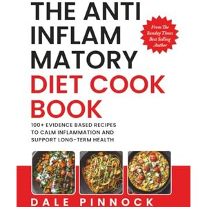 Pinnock, Dale The Anti Inflammatory Diet Cookbook: 100+ Evidence Based Recipes To Calm Inflammation & Support Long-Term Health Pinnock, Dale The Anti Inflammatory Diet Cookbook: 100+ Evidence Based Recipes To Calm Inflammation & Support Long-Term Health