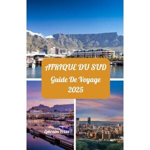press, Ephraim AFRIQUE DU SUD GUIDE DE VOYAGE 2025: Saisons privilégiées à explorer, attractions incontournables, séjours privilégiés, conseils sur les cartes SIM ... sud-africaines légendaires pour 2025 press, Ephraim AFRIQUE DU SUD GUIDE DE VOYAGE 2025: Saisons privilégiées à explorer, attractions incontournables, séjours privilégiés, conseils sur les cartes SIM ... sud-africaines légendaires pour 2025