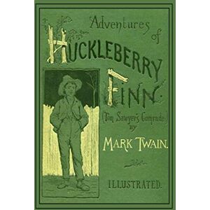 Twain, Mark Adventures of HUCKLEBERRY FINN (Tom Sawyer's Comrade): ILLUSTRATED Twain, Mark Adventures of HUCKLEBERRY FINN (Tom Sawyer's Comrade): ILLUSTRATED