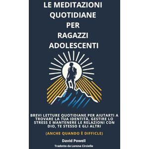 Powell, David Le Meditazioni Quotidiane per Ragazzi Adolescenti: Brevi Letture Quotidiane per Aiutarti a Trovare La Tua Identità, Gestire lo Stress e Mantenere le ... Quando è Difficle) (Ultimate Devotionals) Powell, David Le Meditazioni Quotidiane per Ragazzi Adolescenti: Brevi Letture Quotidiane per Aiutarti a Trovare La Tua Identità, Gestire lo Stress e Mantenere le ... Quando è Difficle) (Ultimate Devotionals)