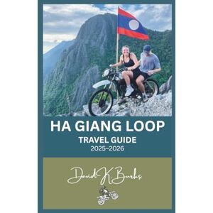 Burks, David K. HA GIANG LOOP TRAVEL GUIDE 2025–2026: Ride Through Vietnam’s Northern Frontier: The Complete Motorbike Route, Local Culture, and Hidden Trails of Ha Giang Province (World Atlas Guides) Burks, David K. HA GIANG LOOP TRAVEL GUIDE 2025–2026: Ride Through Vietnam’s Northern Frontier: The Complete Motorbike Route, Local Culture, and Hidden Trails of Ha Giang Province (World Atlas Guides)