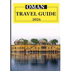 Jack, Alex Oman Travel Guide 2026: Planning Your Trip: Best Time to Visit, Budget & Essentials Scents and Flavors That Stay with You: Frankincense, Coffee & Spices Jack, Alex Oman Travel Guide 2026: Planning Your Trip: Best Time to Visit, Budget & Essentials Scents and Flavors That Stay with You: Frankincense, Coffee & Spices