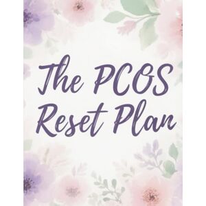 WHITMAN, SAGE The PCOS Reset Plan: Delicious Recipes, Weekly Meal Plans, and Lifestyle Tips to Reset Hormones and Boost Energy WHITMAN, SAGE The PCOS Reset Plan: Delicious Recipes, Weekly Meal Plans, and Lifestyle Tips to Reset Hormones and Boost Energy