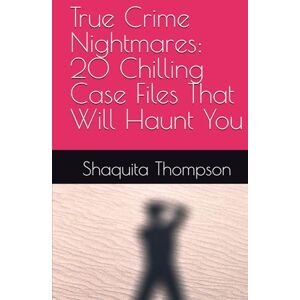 Thompson, Shaquita True Crime Nightmares: 20 Chilling Case Files That Will Haunt You Thompson, Shaquita True Crime Nightmares: 20 Chilling Case Files That Will Haunt You