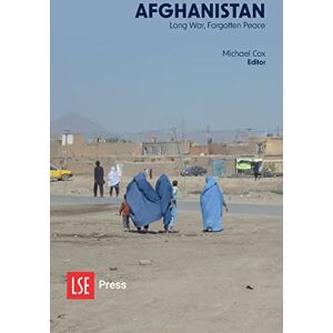 Afghanistan: Long War, Forgotten Peace: 3 (LSE Public Policy Review Series) Afghanistan: Long War, Forgotten Peace: 3 (LSE Public Policy Review Series)