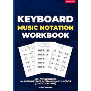 Harding, James Keyboard Music Notation Workbook – 100+ Worksheets on Intermediate Intervals and Chords (US Edition, 2025) Harding, James Keyboard Music Notation Workbook – 100+ Worksheets on Intermediate Intervals and Chords (US Edition, 2025)