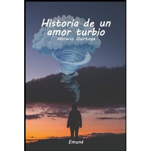 Quiroga Forteza, Horacio Silvestre Historia de un amor turbio Quiroga Forteza, Horacio Silvestre Historia de un amor turbio