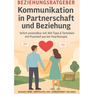 Merck, Alexander Beziehungsratgeber Kommunikation in Partnerschaft und Beziehungen Praxisbuch sofort anwendbar mit Notfallkit Mehr als 300 Tipps zur Paartherapie ... & Ehekrise bewältigen Partnerschaft Merck, Alexander Beziehungsratgeber Kommunikation in Partnerschaft und Beziehungen Praxisbuch sofort anwendbar mit Notfallkit Mehr als 300 Tipps zur Paartherapie ... & Ehekrise bewältigen Partnerschaft