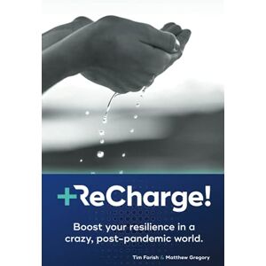 Farish, Tim ReCharge!: Boost your resilience in a crazy, post-pandemic world Farish, Tim ReCharge!: Boost your resilience in a crazy, post-pandemic world
