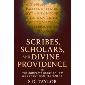 Taylor Scribes, Scholars, and Divine Providence: The Complete Story of How We Got Our New Testament (The KIngs, Prophets and Messengers of the Bible) Taylor Scribes, Scholars, and Divine Providence: The Complete Story of How We Got Our New Testament (The KIngs, Prophets and Messengers of the Bible)