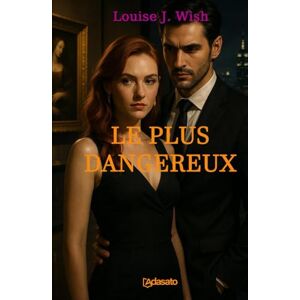 Wish, Louise J. Le Plus Dangereux (La plus grande romance érotique) Wish, Louise J. Le Plus Dangereux (La plus grande romance érotique)