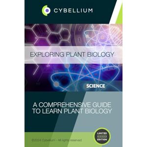 TM, Cybellium Exploring Plant Biology: A Comprehensive Guide to Learn Plant Biology TM, Cybellium Exploring Plant Biology: A Comprehensive Guide to Learn Plant Biology