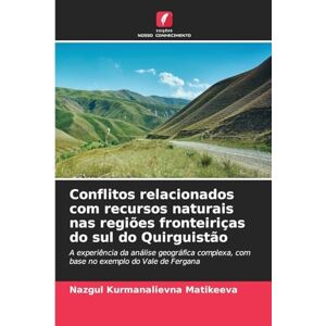 Matikeeva, Nazgul Kurmanalievna Conflitos relacionados com recursos naturais nas regiões fronteiriças do sul do Quirguistão: A experiência da análise geográfica complexa, com base no exemplo do Vale de Fergana Matikeeva, Nazgul Kurmanalievna Conflitos relacionados com recursos naturais nas regiões fronteiriças do sul do Quirguistão: A experiência da análise geográfica complexa, com base no exemplo do Vale de Fergana
