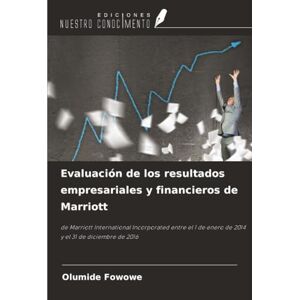 Fowowe, Olumide Evaluación de los resultados empresariales y financieros de Marriott: de Marriott International Incorporated entre el 1 de enero de 2014 y el 31 de diciembre de 2016 Fowowe, Olumide Evaluación de los resultados empresariales y financieros de Marriott: de Marriott International Incorporated entre el 1 de enero de 2014 y el 31 de diciembre de 2016