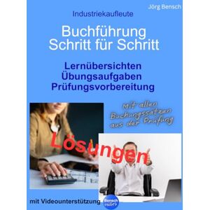Bensch, Jörg Buchführung Schritt für Schritt Industriekaufleute: Lösungen Bensch, Jörg Buchführung Schritt für Schritt Industriekaufleute: Lösungen