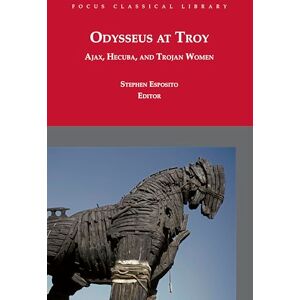 Euripides, Odysseus at Troy: Ajax, Hecuba and Trojan Women (Focus Classical Library) Euripides, Odysseus at Troy: Ajax, Hecuba and Trojan Women (Focus Classical Library)