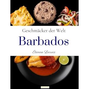Lacroix, Étienne Geschmäcker der Welt: Barbados Lacroix, Étienne Geschmäcker der Welt: Barbados