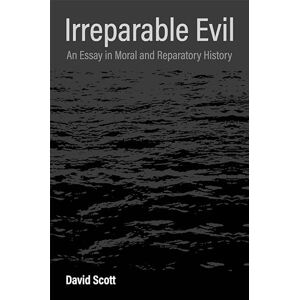 Scott Irreparable Evil: An Essay in Moral and Reparatory History Scott Irreparable Evil: An Essay in Moral and Reparatory History