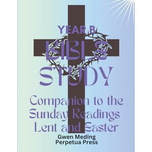 Meding, Gwen Bible Study Companion to the Sunday Readings Lent and Easter Year B (Bible Study Lent and Easter) Meding, Gwen Bible Study Companion to the Sunday Readings Lent and Easter Year B (Bible Study Lent and Easter)