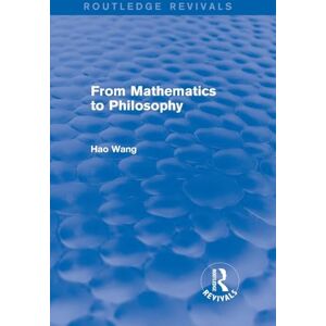 Wang, Hao From Mathematics to Philosophy (Routledge Revivals) Wang, Hao From Mathematics to Philosophy (Routledge Revivals)