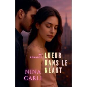 Carli, Nina Lueur dans le Néant (NC Romance) Carli, Nina Lueur dans le Néant (NC Romance)