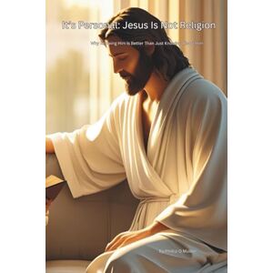 Mullen, Phillip O Its Personal: Jesus Is Not Religion: Why Knowing Him Is Better Than Just Knowing About Him Mullen, Phillip O Its Personal: Jesus Is Not Religion: Why Knowing Him Is Better Than Just Knowing About Him