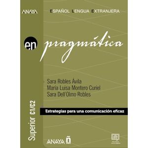 Robles Ávila, Sara En Pragmática C1-C2: Estrategias para una comunicación eficaz (Anaya ELE EN) Robles Ávila, Sara En Pragmática C1-C2: Estrategias para una comunicación eficaz (Anaya ELE EN)