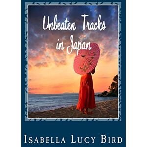 Bird, Isabella Lucy Unbeaten Tracks in Japan Bird, Isabella Lucy Unbeaten Tracks in Japan
