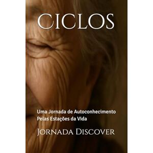Discover, Jornada Ciclos: Uma Jornada de Autoconhecimento Pelas Estações da Vida Discover, Jornada Ciclos: Uma Jornada de Autoconhecimento Pelas Estações da Vida