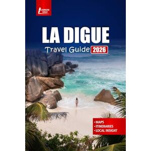 Hale, Carson LA DIGUE Travel Guide 2026: Discover Seychelles Island with Beaches, Snorkeling Spots, Local Cuisine, Hiking Trails, and Practical Tips Hale, Carson LA DIGUE Travel Guide 2026: Discover Seychelles Island with Beaches, Snorkeling Spots, Local Cuisine, Hiking Trails, and Practical Tips