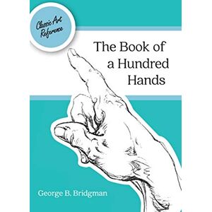 Bridgman, George B The Book of a Hundred Hands (Dover Anatomy for Artists) Bridgman, George B The Book of a Hundred Hands (Dover Anatomy for Artists)