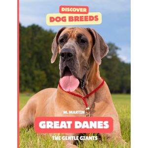 Martin, M Great Danes: The Gentle Giants (Discover Dog Breeds) Martin, M Great Danes: The Gentle Giants (Discover Dog Breeds)