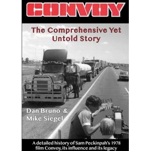 Bruno, Mr. Dan Convoy: The Comprehensive Yet Untold Story: A detailed history of Sam Peckinpah's 1978 film Convoy, its influence and its legacy Bruno, Mr. Dan Convoy: The Comprehensive Yet Untold Story: A detailed history of Sam Peckinpah's 1978 film Convoy, its influence and its legacy