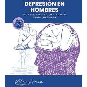 Saenz, Valeria Depresión en Hombres: Guía Psicológica sobre la Salud Mental Masculina Saenz, Valeria Depresión en Hombres: Guía Psicológica sobre la Salud Mental Masculina