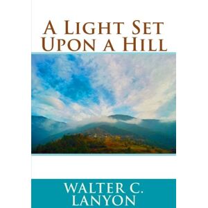 Lanyon, Walter C. A Light Set Upon a Hill Lanyon, Walter C. A Light Set Upon a Hill
