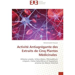 El Haouari, Mohammed Activité Antiagrégante des Extraits de Cinq Plantes Médicinales: Arbutus unedo, Urtica dioica, Petroselinum crispum, Cistus ladaniferus et Equisetum arvense du Maroc Oriental El Haouari, Mohammed Activité Antiagrégante des Extraits de Cinq Plantes Médicinales: Arbutus unedo, Urtica dioica, Petroselinum crispum, Cistus ladaniferus et Equisetum arvense du Maroc Oriental