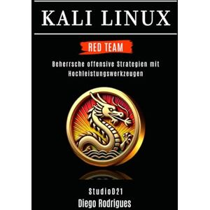 Rodrigues, Diego KALI LINUX RED TEAM 2025: Beherrsche offensive Strategien mit Hochleistungswerkzeugen (Kali Linux & Frameworks Deutschland) Rodrigues, Diego KALI LINUX RED TEAM 2025: Beherrsche offensive Strategien mit Hochleistungswerkzeugen (Kali Linux & Frameworks Deutschland)