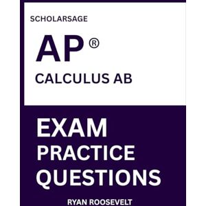 Roosevelt, Ryan AP ® CALCULUS AB EXAM PRACTICE QUESTIONS: over 2500 practice questions , 16 comprehensive mock exams/practice tests to fully prepare you for the exams. Roosevelt, Ryan AP ® CALCULUS AB EXAM PRACTICE QUESTIONS: over 2500 practice questions , 16 comprehensive mock exams/practice tests to fully prepare you for the exams.