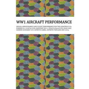 Jonsson, Anders F WW1 AIRCRAFT PERFORMANCE: DESIGN, AERODYNAMICS AND FLIGHT PERFORMANCE FOR THE ALBATROS D.Va, FOKKER Dr.I, D.VIIF & D.VIII, NIEUPORT 28 C.1, PFALZ ... SOPWITH CAMEL, SOPWITH TRIPLANE AND S.E.5a. Jonsson, Anders F WW1 AIRCRAFT PERFORMANCE: DESIGN, AERODYNAMICS AND FLIGHT PERFORMANCE FOR THE ALBATROS D.Va, FOKKER Dr.I, D.VIIF & D.VIII, NIEUPORT 28 C.1, PFALZ ... SOPWITH CAMEL, SOPWITH TRIPLANE AND S.E.5a.