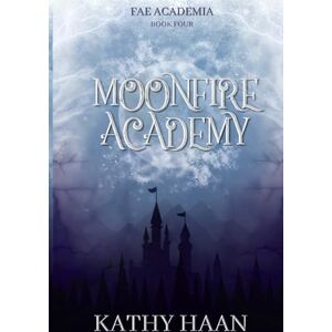 Haan, Kathy Moonfire Academy (Fae Academia) Haan, Kathy Moonfire Academy (Fae Academia)