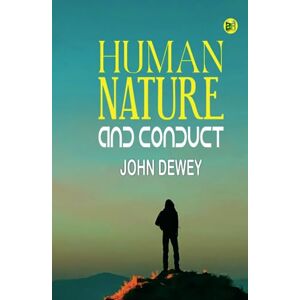 John Dewey Human Nature and Conduct John Dewey Human Nature and Conduct