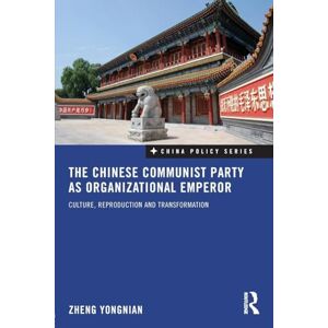 Yongnian, Zheng The Chinese Communist Party as Organizational Emperor: Culture, reproduction, and transformation: 12 (China Policy Series) Yongnian, Zheng The Chinese Communist Party as Organizational Emperor: Culture, reproduction, and transformation: 12 (China Policy Series)