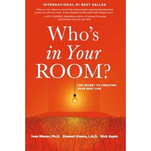 Misner Ph.D., Ivan Who's in Your Room: The Secret to Creating Your Best Life Misner Ph.D., Ivan Who's in Your Room: The Secret to Creating Your Best Life