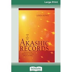 Howe, Linda How to Read the Akashic Records: Accessing the Archive of the Soul and its Journey (16pt Large Print Edition) Howe, Linda How to Read the Akashic Records: Accessing the Archive of the Soul and its Journey (16pt Large Print Edition)