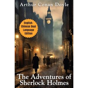 Doyle, Arthur Conan The Adventures of Sherlock Holmes: English Chinese Dual Language Edition Doyle, Arthur Conan The Adventures of Sherlock Holmes: English Chinese Dual Language Edition