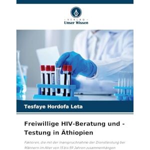 Leta, Tesfaye Hordofa Freiwillige HIV-Beratung und -Testung in Äthiopien: Faktoren, die mit der Inanspruchnahme der Dienstleistung bei Männern im Alter von 15 bis 59 Jahren zusammenhängen Leta, Tesfaye Hordofa Freiwillige HIV-Beratung und -Testung in Äthiopien: Faktoren, die mit der Inanspruchnahme der Dienstleistung bei Männern im Alter von 15 bis 59 Jahren zusammenhängen